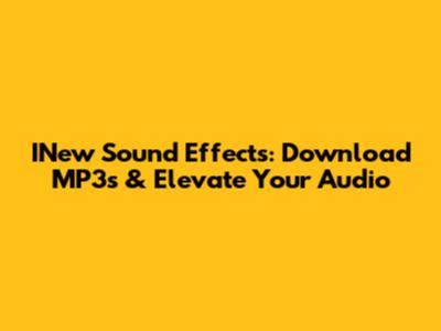 INew Sound Effects: Download MP3s & Elevate Your Audio