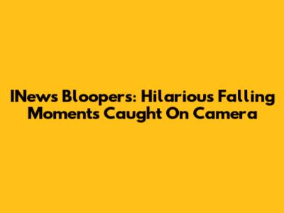 INews Bloopers: Hilarious Falling Moments Caught On Camera