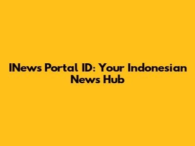 INews Portal ID: Your Indonesian News Hub