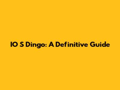 IO S Dingo: A Definitive Guide