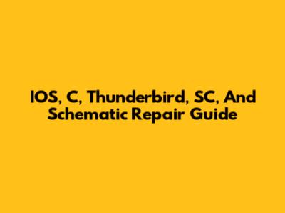 IOS, C, Thunderbird, SC, And Schematic Repair Guide