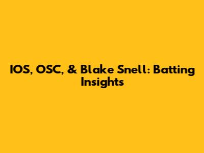 IOS, OSC, & Blake Snell: Batting Insights