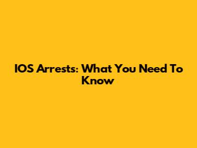 IOS Arrests: What You Need To Know