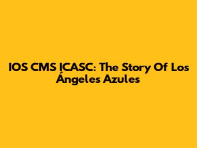 IOS CMS ICASC: The Story Of Los Ángeles Azules