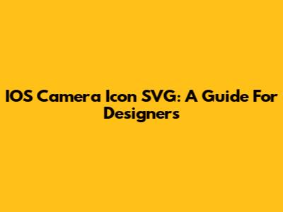 IOS Camera Icon SVG: A Guide For Designers