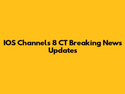 IOS Channels 8 CT Breaking News Updates