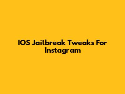 IOS Jailbreak Tweaks For Instagram