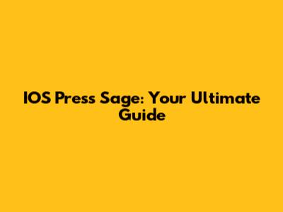 IOS Press Sage: Your Ultimate Guide