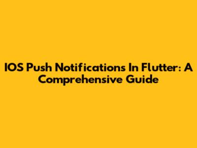 IOS Push Notifications In Flutter: A Comprehensive Guide