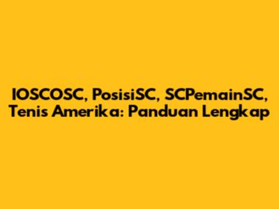 IOSCOSC, PosisiSC, SCPemainSC, Tenis Amerika: Panduan Lengkap