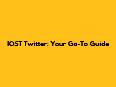 IOST Twitter: Your Go-To Guide