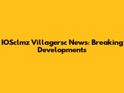 IOSclmz Villagersc News: Breaking Developments