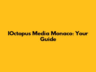 IOctopus Media Monaco: Your Guide