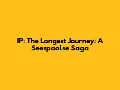 IP: The Longest Journey: A Seespaolse Saga