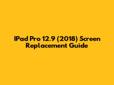 IPad Pro 12.9" (2018) Screen Replacement Guide