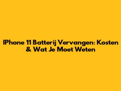 IPhone 11 Batterij Vervangen: Kosten & Wat Je Moet Weten