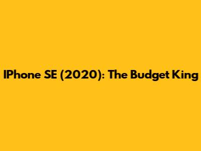 IPhone SE (2020): The Budget King