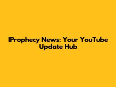 IProphecy News: Your YouTube Update Hub