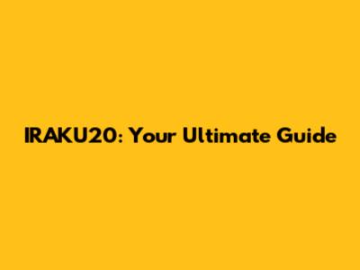 IRAKU20: Your Ultimate Guide