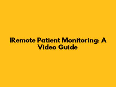 IRemote Patient Monitoring: A Video Guide