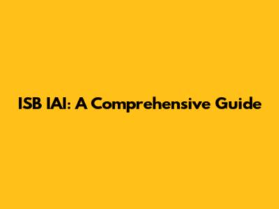ISB IAI: A Comprehensive Guide