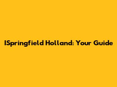 ISpringfield Holland: Your Guide