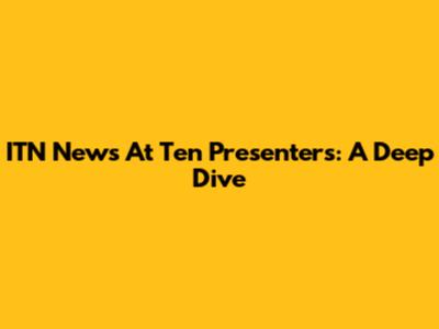 ITN News At Ten Presenters: A Deep Dive