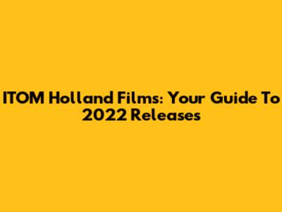 ITOM Holland Films: Your Guide To 2022 Releases