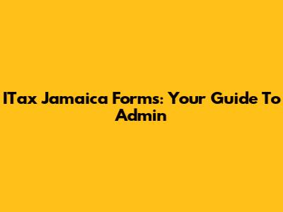 ITax Jamaica Forms: Your Guide To Admin