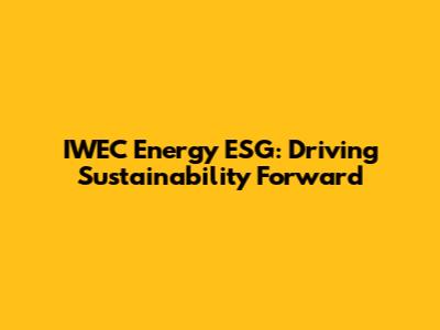 IWEC Energy ESG: Driving Sustainability Forward