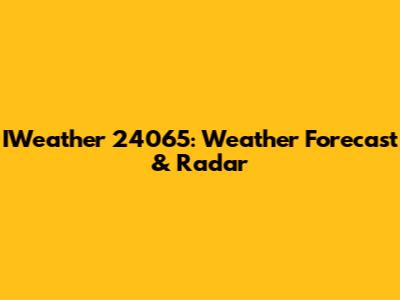 IWeather 24065: Weather Forecast & Radar