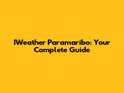 IWeather Paramaribo: Your Complete Guide