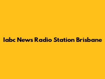 Iabc News Radio Station Brisbane