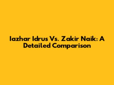 Iazhar Idrus Vs. Zakir Naik: A Detailed Comparison