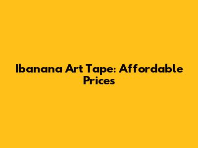 Ibanana Art Tape: Affordable Prices
