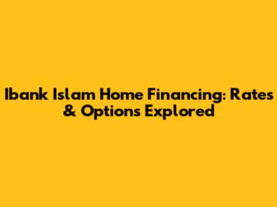 Ibank Islam Home Financing: Rates & Options Explored