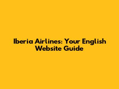 Iberia Airlines: Your English Website Guide
