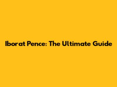 Iborat Pence: The Ultimate Guide