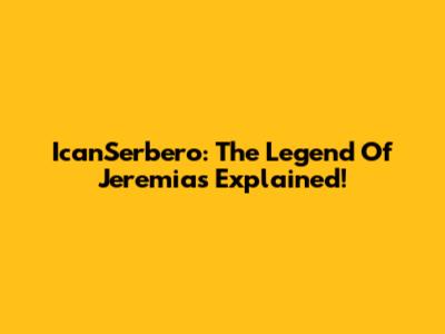 IcanSerbero: The Legend Of Jeremias Explained!