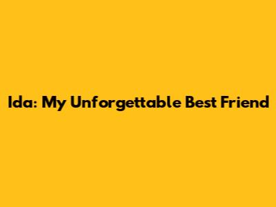 Ida: My Unforgettable Best Friend