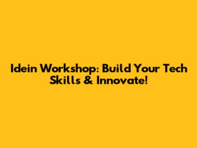Idein Workshop: Build Your Tech Skills & Innovate!