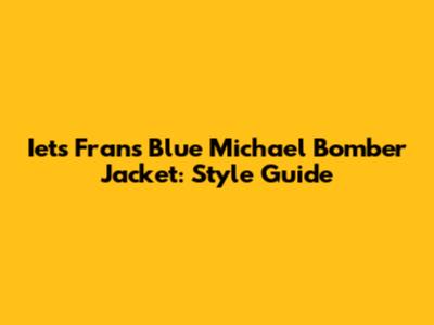 Iets Frans Blue Michael Bomber Jacket: Style Guide