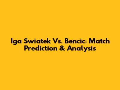 Iga Swiatek Vs. Bencic: Match Prediction & Analysis