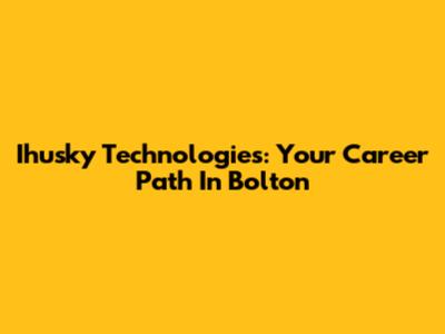 Ihusky Technologies: Your Career Path In Bolton