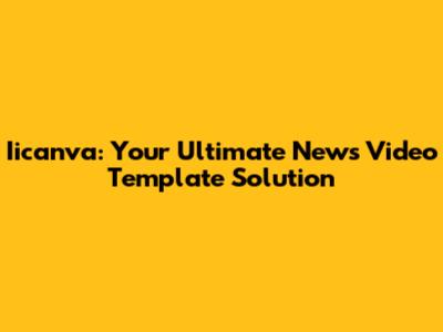 Iicanva: Your Ultimate News Video Template Solution