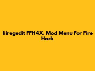 Iiiregedit FFH4X: Mod Menu For Fire Hack