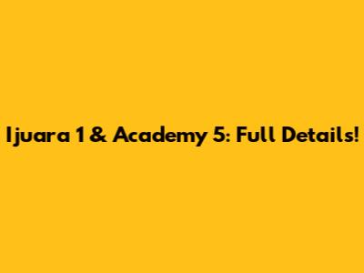 Ijuara 1 & Academy 5: Full Details!