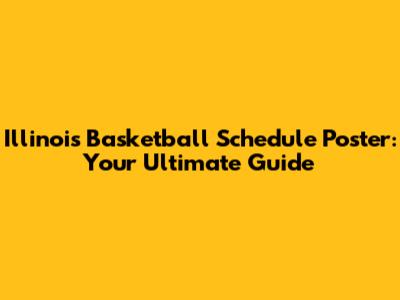 Illinois Basketball Schedule Poster: Your Ultimate Guide