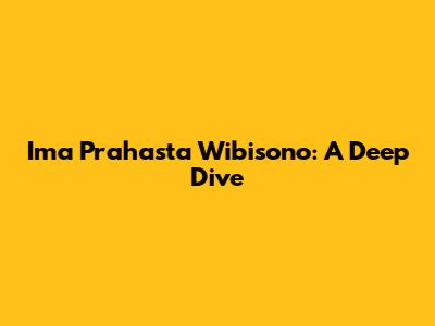 Ima Prahasta Wibisono: A Deep Dive