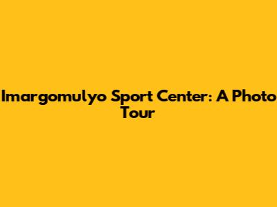 Imargomulyo Sport Center: A Photo Tour